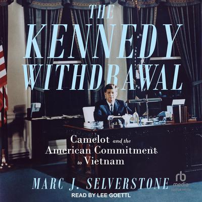 The Kennedy Withdrawal by Marc J. Selverstone audiobook