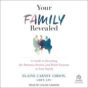 Your Family Revealed by  Elaine Carney Gibson, LMFT, LPC audiobook