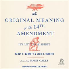 The Original Meaning of the Fourteenth Amendment by Randy E. Barnett audiobook
