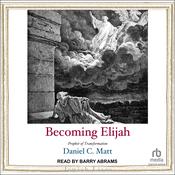 Becoming Elijah by  Daniel C. Matt audiobook