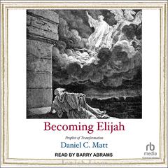 Becoming Elijah by Daniel C. Matt audiobook