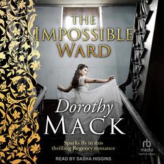 The Impossible Ward by Dorothy Mack audiobook