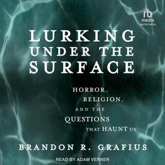 Lurking Under the Surface by Brandon R. Grafius audiobook