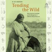 Tending the Wild by  M. Kat Anderson audiobook