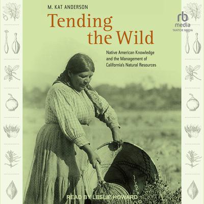 Tending the Wild by M. Kat Anderson audiobook