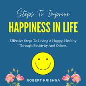 Steps to Improve Happiness in Life by  Robert Krishna audiobook