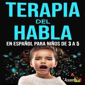 Terapia del habla para niño de 3 a 5 años, has esto y tu niño hablara correctamente. by  Victor Montas audiobook