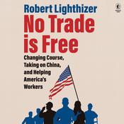 No Trade Is Free by  Robert Lighthizer audiobook