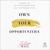 Own Your Opportunities by  Juliet Hall audiobook