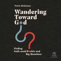 Wandering Toward God by Travis Dickinson audiobook