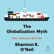 The Globalization Myth by  Shannon K. O’Neil audiobook