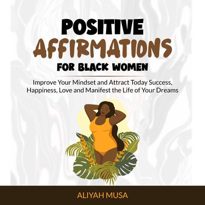 Positive Affirmation For Black Women by ALIYAH MUSA audiobook