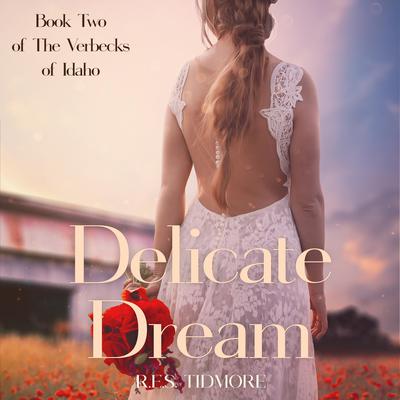 Delicate Dream (Book Two of the Verbecks of Idaho) by R.E.S. Tidmore audiobook