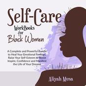 SELF-CARE WORK BOOKS FOR BLACK WOMEN by  ALIYAH MUSA audiobook