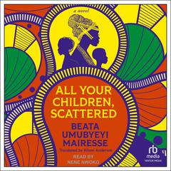 All Your Children, Scattered by Beata Umubyeyi Mairesse audiobook
