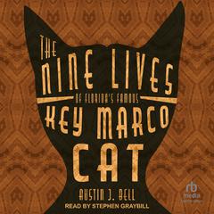The Nine Lives of Florida's Famous Key Marco Cat by Austin J. Bell audiobook