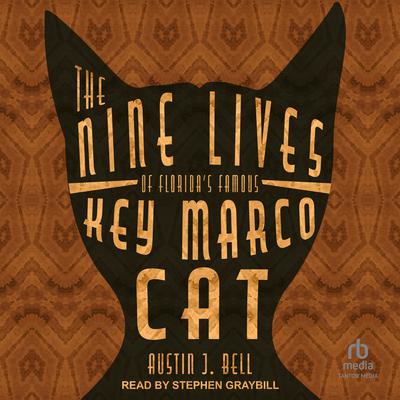 The Nine Lives of Florida's Famous Key Marco Cat by Austin J. Bell audiobook