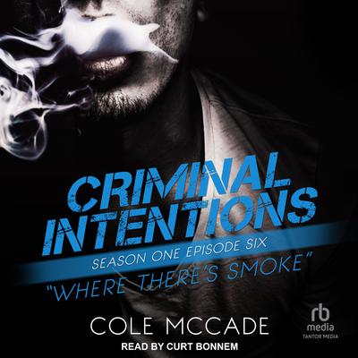 Criminal Intentions: Season One, Episode Six by Cole McCade audiobook