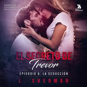 El secreto de Trevor, Episodio 6: La seducción by  L. Sherman audiobook