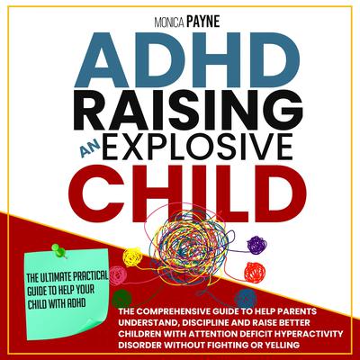 ADHD Raising An Explosive Child by Monica Payne audiobook
