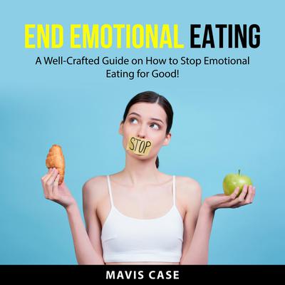 End Emotional Eating by Mavis Case audiobook