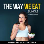 The Way We Eat Bundle, 2 in 1 Bundle by  Mavis Case audiobook