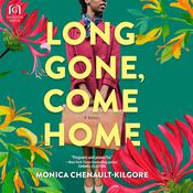 Long Gone, Come Home by  Monica Chenault-Kilgore audiobook
