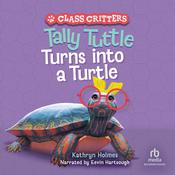 Tally Tuttle Turns Into a Turtle by  Kathryn Holmes audiobook