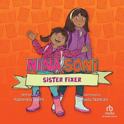 Nina Soni, Sister Fixer by Kashmira Sheth audiobook