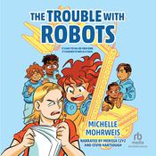 The Trouble with Robots by  Michelle Mohrweis audiobook
