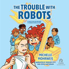 The Trouble with Robots by Michelle Mohrweis audiobook