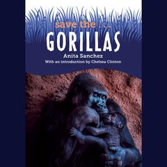 Save the...Gorillas by Chelsea Clinton audiobook