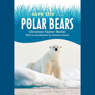 Save the...Polar Bears by Chelsea Clinton audiobook