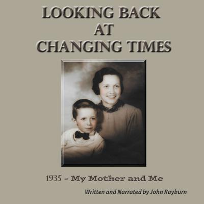 Looking Back at Changing Times by John Rayburn audiobook