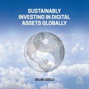 Sustainably Investing in Digital Assets Globally by  Selva Ozelli audiobook