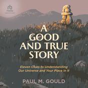 A Good and True Story by  Paul M. Gould audiobook