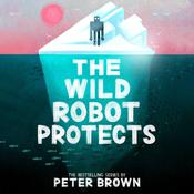 The Wild Robot Protects by  Peter Brown audiobook