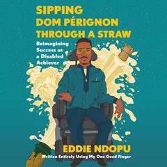 Sipping Dom Pérignon Through a Straw by Eddie Ndopu audiobook