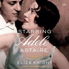 Starring Adele Astaire by Eliza Knight audiobook