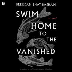 Swim Home to the Vanished by Brendan Shay Basham audiobook