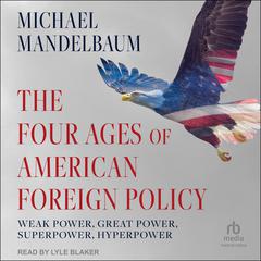The Four Ages of American Foreign Policy by Michael Mandelbaum audiobook