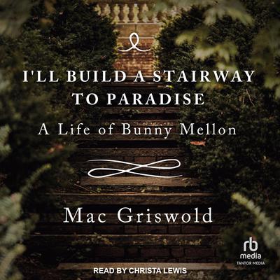 I'll Build a Stairway to Paradise by Mac Griswold audiobook