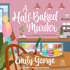 A Half-Baked Murder by Emily George audiobook