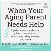 When Your Aging Parent Needs Help by  Leslie Kernisan, MD, MPH audiobook