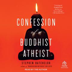 Confession of a Buddhist Atheist by Stephen Batchelor audiobook