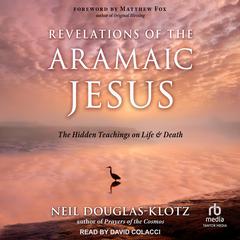 Revelations of the Aramaic Jesus by Neil Douglas-Klotz audiobook