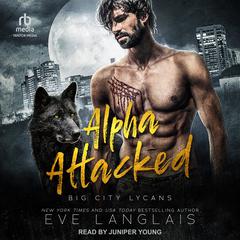 Alpha Attacked by Eve Langlais audiobook