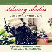 Literary Ladies' Guide to the Writing Life, Revised and Updated by  Nava Atlas audiobook