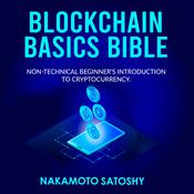 BLOCKCHAIN BASICS BIBLE: Non-Technical Beginner’s Introduction to Cryptocurrency by  Nakamoto Satoshy audiobook