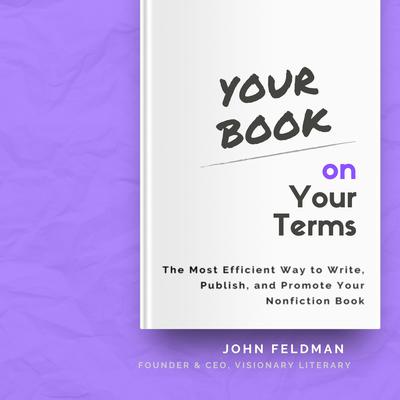 Your Book on Your Terms by John Feldman audiobook
